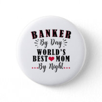 banker by day world's best mom by night banker pinback button