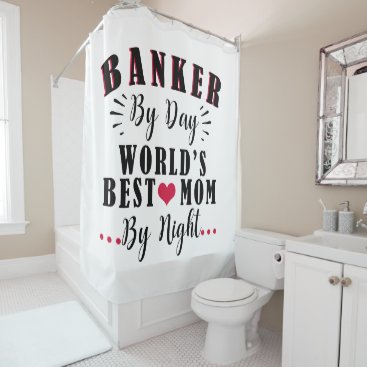 banker by day world's best mom by night banker shower curtain