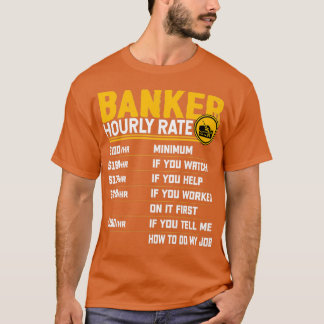 Banker Hourly Rate Funny Bank Banking Banker T-Shirt