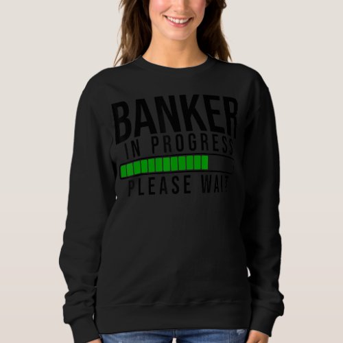 Banker In Progress Please Wait Bookkeeper Finance  Sweatshirt