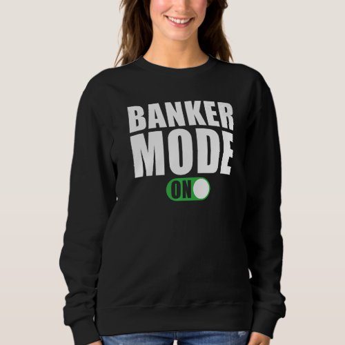 Banker Mode on  Banker Sweatshirt