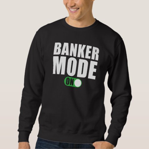 Banker Mode on  Banker Sweatshirt