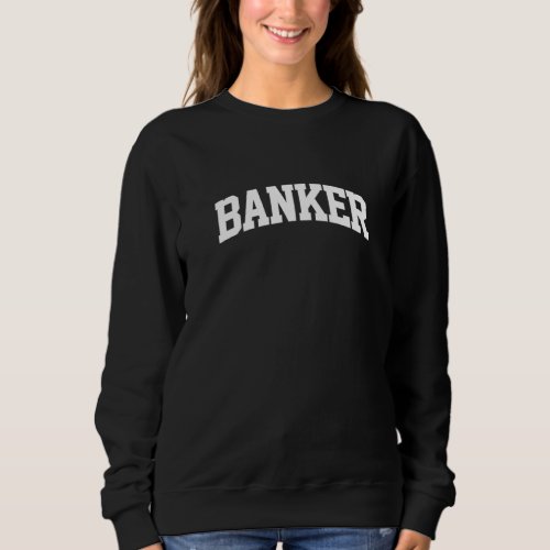 Banker Vintage Retro Job College Sports Arch Funny Sweatshirt