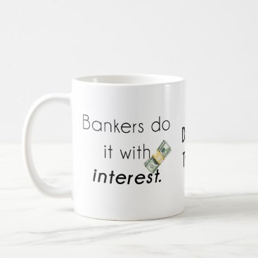 Bankers do it! coffee mug