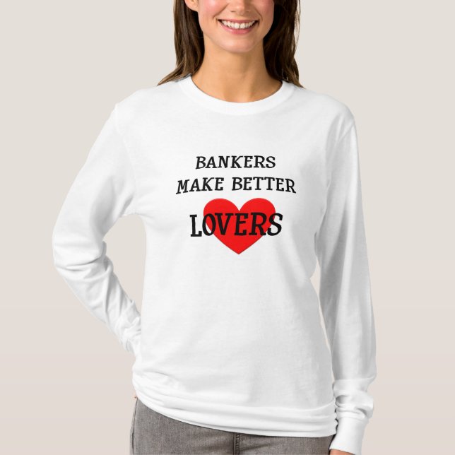 Bankers Make Better Lovers Hoodie T-Shirt (Front)