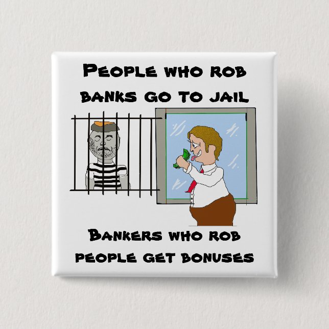 Bankers Who Rob People Get Bonuses Pinback Button (Front)