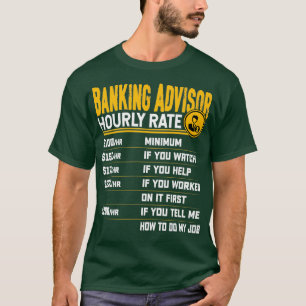 Banking Advisor Hourly Rate Banker Banking Financi T-Shirt