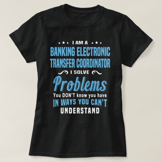 Banking Electronic Transfer Coordinator T-Shirt (Design Front)