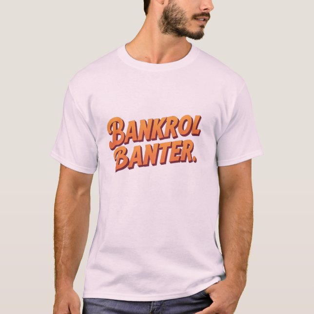 Bankroll Banter T-Shirt – Bold Statements, Big Dre (Front)