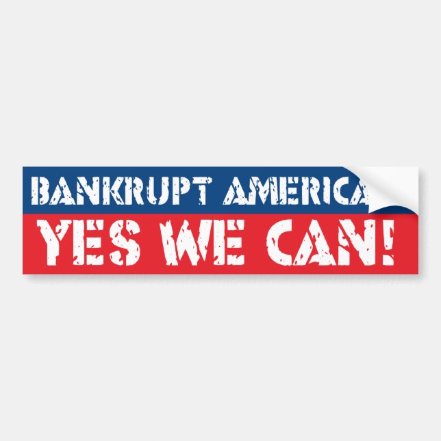 Bankrupt America? Yes We Can! Bumper Sticker (Front)