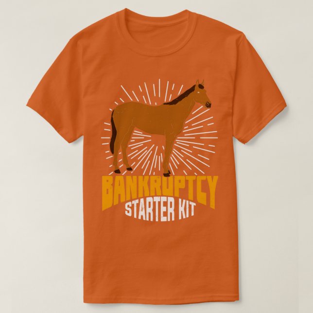 Bankruptcy Starter Kit Funny Horse Owner Gift  T-Shirt (Design Front)