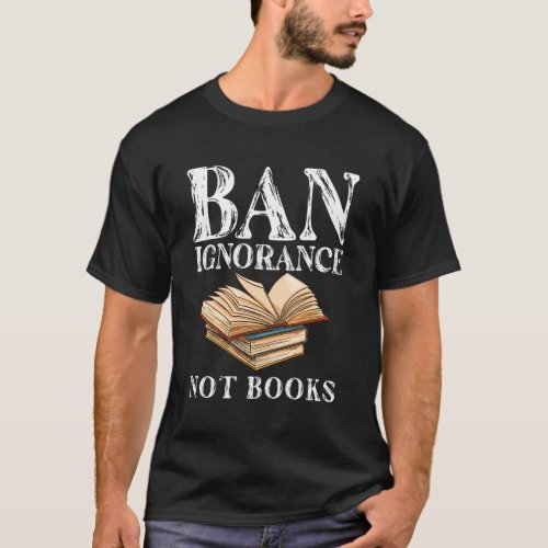 Banned Book Week Ban Ignorance Not Books Reading T_Shirt
