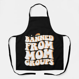 Banned From Mom Groups Funny Mother's Day Groovy Apron