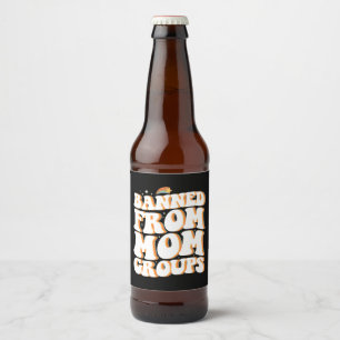 Banned From Mom Groups Funny Mother's Day Groovy Beer Bottle Label