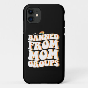 Banned From Mom Groups Funny Mother's Day Groovy iPhone 11 Case