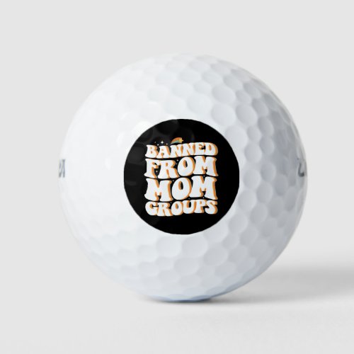 Banned From Mom Groups Funny Mothers Day Groovy Golf Balls