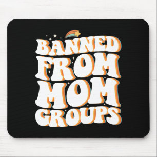 Banned From Mom Groups Funny Mother's Day Groovy Mouse Pad