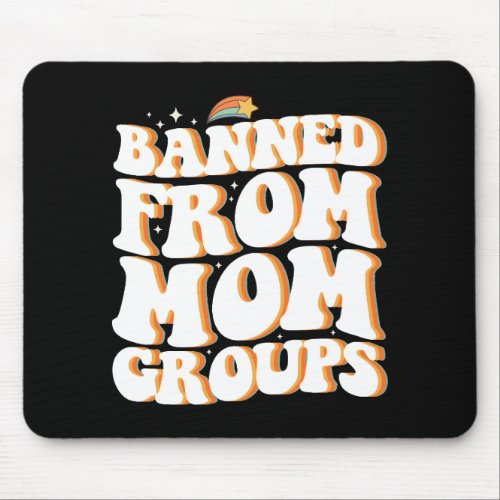 Banned From Mom Groups Funny Mothers Day Groovy Mouse Pad
