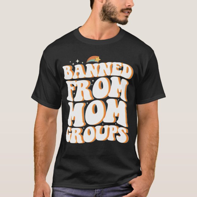 Banned From Mom Groups Funny Mother's Day Groovy T-Shirt (Front)