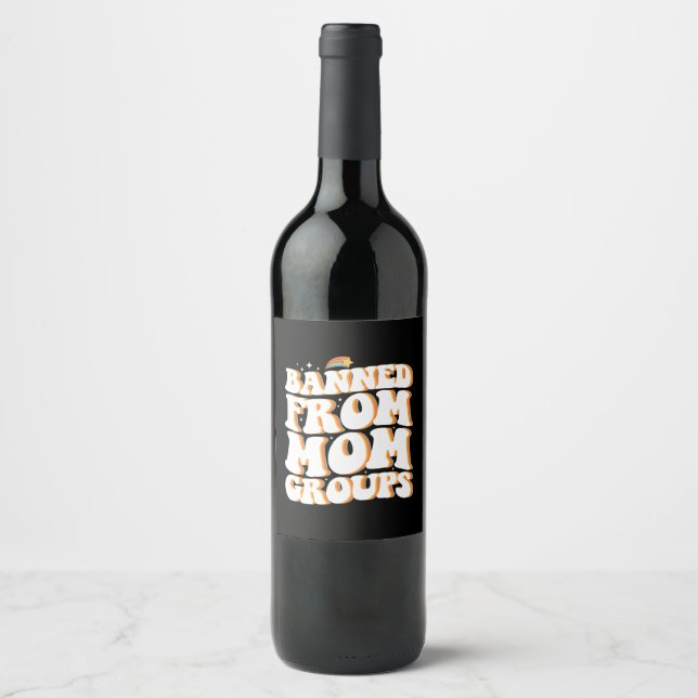 Banned From Mom Groups Funny Mother's Day Groovy Wine Label (Front)