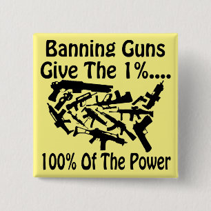 Banning Guns Give The 1% 100% Of The Power  # Button
