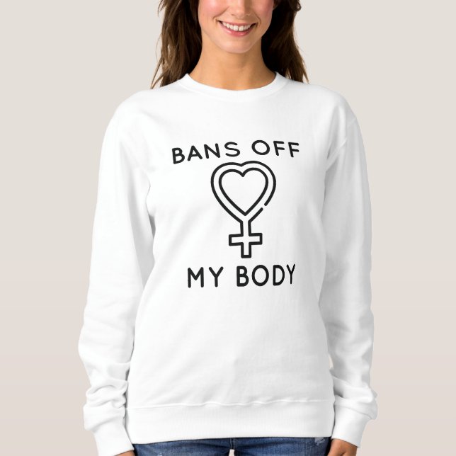 Bans Off My Body Sweatshirt (Front)