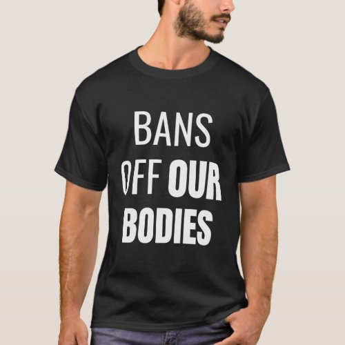 Bans Off Our Bodies Abortion Feminism T_Shirt