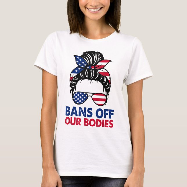 Bans Off Our Bodies Feminist Women's Rights Pro-ch T-Shirt (Front)