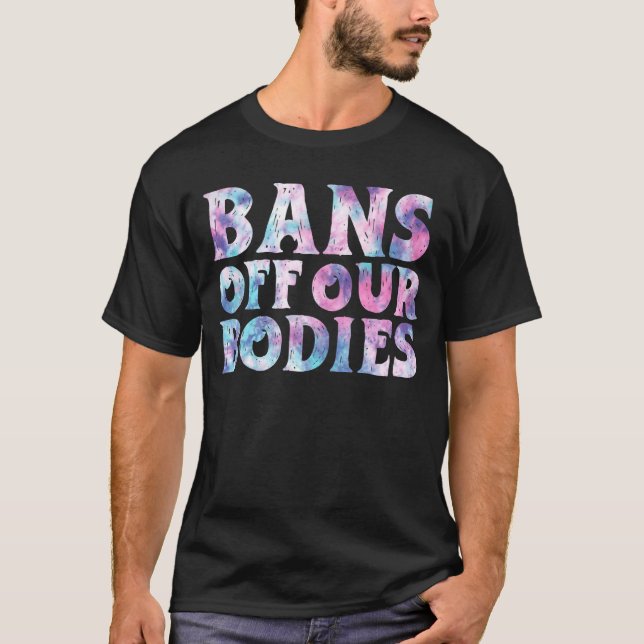 Bans Off Our Bodies My Body My Choice Pro Choice T-Shirt (Front)
