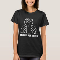 Bans Off Our Bodies Pro Choice Feminist My Body My T-Shirt