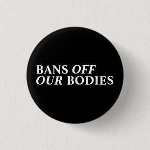 Bans off our bodies pro choice pro abortion black button