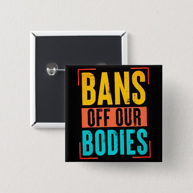 Bans Off Our Bodies, Pro Choice Protest  Button (Front & Back)