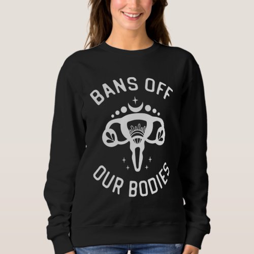 Bans Off Our Bodies _ Pro_Choice Sweatshirt