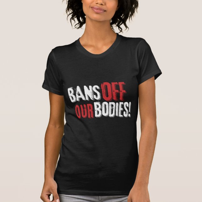 Bans Off Our Bodies Pro-Choice  T-Shirt (Front)