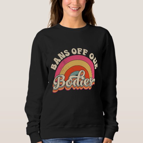 Bans Off Our Bodies Pro_Choice Womens Rights Vint Sweatshirt