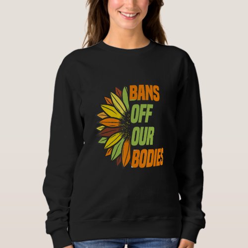 Bans Off Our Bodies Pro Choice Womens Rights Vint Sweatshirt