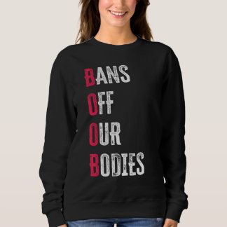Bans Off Our Bodies Protect Freedom Choose Womens  Sweatshirt