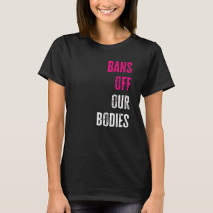 Bans Off Our Bodies Protect Freedom Choose Womens  T-Shirt