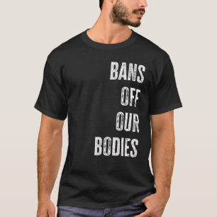 Bans Off Our Bodies Protect Freedom Choose Womens  T-Shirt
