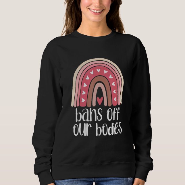 Bans Off Our Bodies Protect Roe Rainbow Feminist A Sweatshirt (Front)