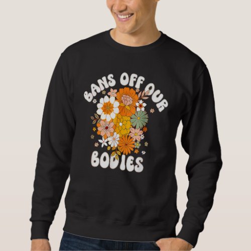 Bans Off Our Bodies Protect Women Supports Female  Sweatshirt