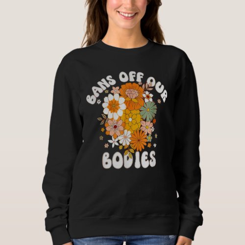 Bans Off Our Bodies Protect Women Supports Female  Sweatshirt