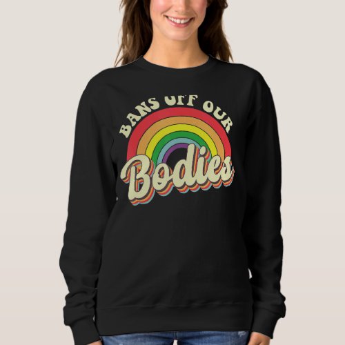 Bans Off Our Bodies Rainbow Retro Vintage 1 Sweatshirt