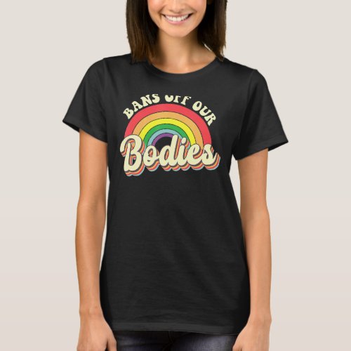 Bans Off Our Bodies Rainbow Retro Vintage 1 T_Shirt
