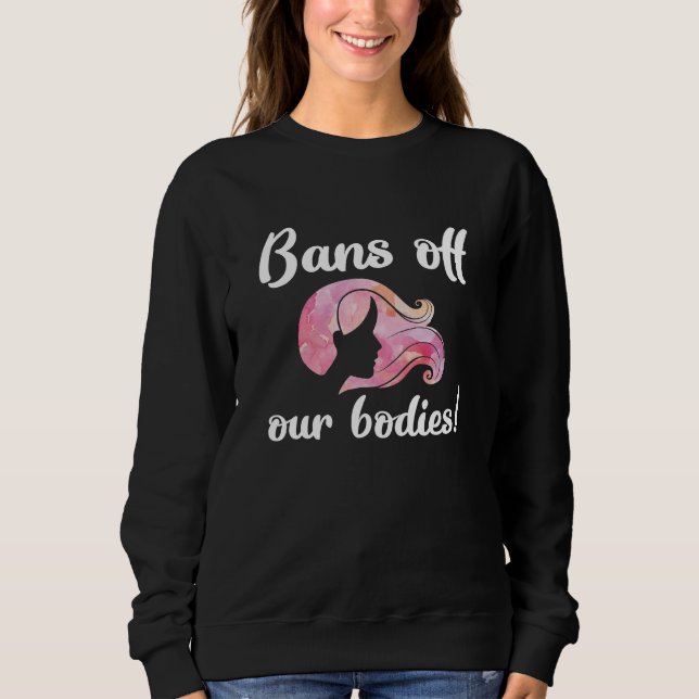 Bans Off Our Bodies Sweatshirt (Front)