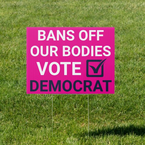 Bans Off Our Bodies Vote Democrat _ 2024 Election Sign