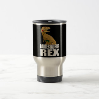 Bantersaurus Rex Banter Merchant Gift Travel Mug