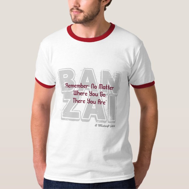 Banzai / No Matter Where You Go - A MisterP Shirt (Front)