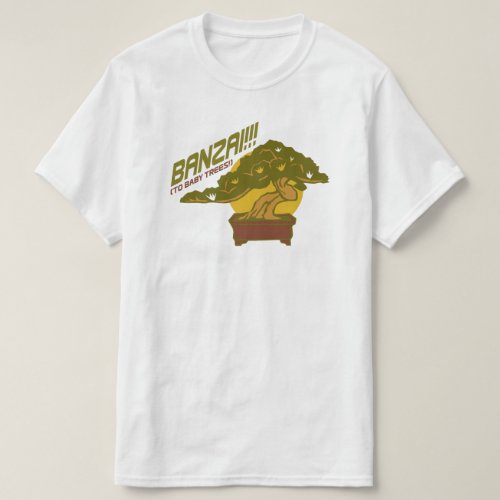 Banzai To baby trees Funny Word Pun Graphic T_Shirt