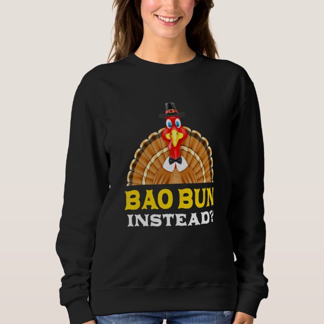 Bao Bun Instead Thanksgiving Pork Bun Black Friday Sweatshirt (Front)